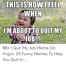 15 Best Funny Quit Job Meme Gallery 2021 Quitting Job Quites Funny