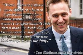 What valuable life lesson did Tom hiddleston learn from his first job ?  Take a look.