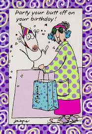 Pin By Debbie Sutherland On Just Got To Love Maxine Funny Birthday Cards Birthday Humor Birthday Meme