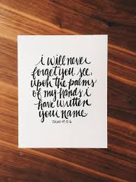 I Have Carved You In The Palm Of My Hand A Personal Favorite From My Etsy Shop Https Www Etsy Com Listing 461871960 I Will Never Forget You Isaia Scripture Print Inspirational Prayers Bible Doodling