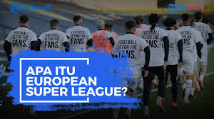 Sepak bola merupakan olahraga yang telah mendunia. Apa Itu European Super League Yang Hebohkan Dunia Sepak Bola Youtube