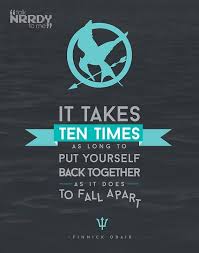 Maybe you would like to learn more about one of these? Finnick Quote In Mockingjay It Takes Ten Times As Long To Put Yourself Back Together As It Does To Fall Apart Hunger Games Finnick Odair Hunger Games Series