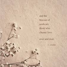 And The Bravest Of Souls Are Those Who Choose Love Over And Over E Corona Choose Love Cute Quotes Magic Words
