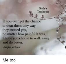 Последние твиты от treehouse (@treehouse). Memes Hope And Kelly S Treehouse If You Ever Get The Chance To Treat Them They Way They Treated Najwa Zebian Quotes Words Of Comfort Words Quotes