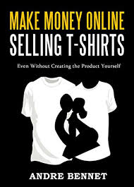 I will also enlighten you on how to get paid for pictures of your body. Amazon Com Make Money Online Selling T Shirts Even Without Creating The Product Yourself Ebook Bennet Andre Kindle Store
