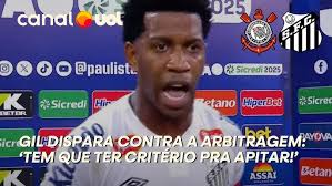 GIL DISPARA CONTRA A ARBITRAGEM APÓS DERROTA DO SANTOS PARA O CORINTHIANS:  'TEM QUE TER CRITÉRIO!'