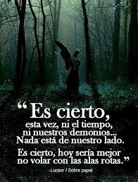 Es Cierto Esta Vez Ni El Tiempo Ni Nuestros Demonios Nada Esta De Nuestro Lado Frases Profundas Arte De Vivir Fraces De