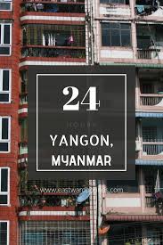 24 Hours In Yangon Yangon Shwedagon Pagoda Capital City