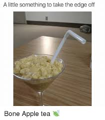 Check spelling or type a new query. 25 Best Memes About Bone Apple Tea Bone Apple Tea Memes