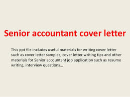 A bachelor's degree is a minimum but a. Senior Accountant Cover Letter