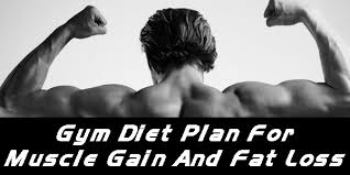 Gym Diet Plan For Muscle Gain And Fat Loss