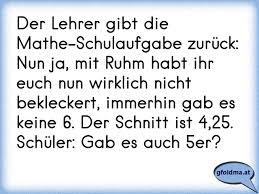 Der Lehrer Gibt Die Mathe Schulaufgabe Zuruck Nun Ja Mit Ruhm Habt Ihr Euch Nun Wirklich Nicht Bekleckert Immerhin G Osterreichische Spruche Und Zitate