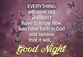 1.there is something good in all seeming failures.you are not to see that now.time will reveal it.be patient. everything will be ok life inspiring quotes. Good Night Everything Will Work Out Have Faith Good Night Quotes Good Night Text Messages Good Night Wishes