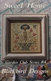 Blackbird Designs Garden Club Sweet Home Blackbird Designs Cross Stitch Samplers Cross Stitch Patterns