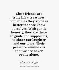 It is about who came and never left. Good Friends Help You To Find Important Things When You Have Lost Them Your Smile Your Hope And Your Friends Quotes Best Friendship Quotes Best Friend Quotes