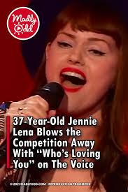 Both in terms of technique and music. Pin 37 Year Old Jennie Lena Blows The Competition Away With Who S Loving You On The Voice Madly Odd
