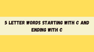 5 letter word list ; 5 Letter Words Starting With C And Ending With C List Of All 5 Letter Words Starting With C And Ending With C News