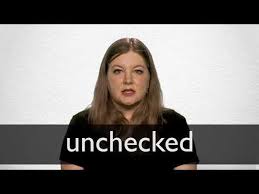 Unchecked Definition And Meaning Collins English Dictionary