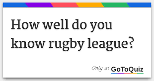 Questions are broken down into three . How Well Do You Know Rugby League