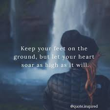 Keep Your Feet On The Ground But Let Your Heart Soar As High As It Will Quoteinspired Quotespiration Qu Dream Big Quotes Inspirational Quotes Life Quotes