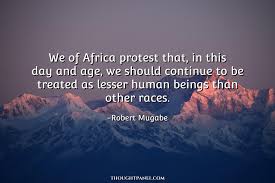 Zimbabwean quotes for instagram plus a list of quotes including i was a senior leader within the movement for democratic change. Thoughtpanel Robert Mugabe Quote