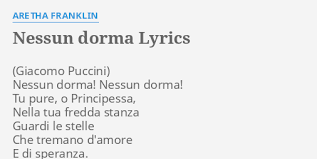 Here are the lyrics in italian and english. Nessun Dorma Lyrics By Aretha Franklin Nessun Dorma Nessun Dorma