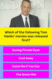 Even in the 21st century, his performances have been duly recognized by fans and peers. Which Of The Following Tom Hanks Trivia Questions Quizzclub