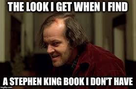 Funny Memes For Fans Of Stephen King Books We Can T Stop Laughing At This Nerdy Book Humor Stephen King Books Stephen King Stephen King Quotes