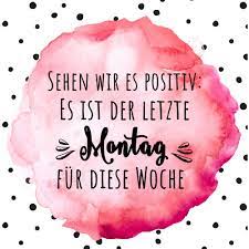 Sehen Wir Es Positiv Es Ist Der Letzte Montag Fur Diese Woche Personello Visual Statements Gute Besserung Spruche Visual Statements Statements