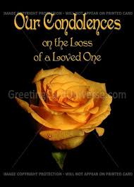 I will always treasure the memories of the time i spent with name. Our Condolences On The Loss Of A Loved One Yellow Rose Card Sympathy Card Messages Sympathy Quotes Condolence Messages