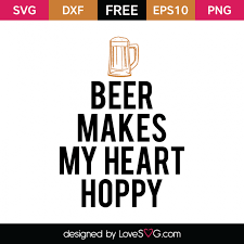 Beer Makes My Heart Hoppy Lovesvg Com How To Make Beer Cricut Beer