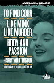 To Find Cora/Like Mink Like Murder/Body and Passion by Harry Whittington