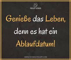 Geniesse Das Leben Denn Es Hat Ein Ablaufdatum Spruche Wahreworte Zitate Motivation Inspi Weisheiten Spruche Tiefsinnige Spruche Lebensweisheiten Spruche