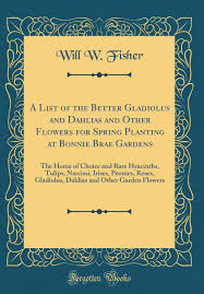 Products:certified diamonds gia egl, diamonds & precious gem stones, full service jewelry & watch repair, goldsmith & silversmith. Buy A List Of The Better Gladiolus And Dahlias And Other Flowers For Spring Planting At Bonnie Brae Gardens The Home Of Choice And Rare Hyacinths And Other Garden Flowers Classic