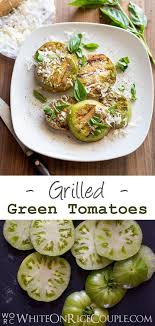 Grilled Green Tomatoes Recipe Bbq Green Tomatoes White On Rice Recipe Green Tomato Recipes Grilled Green Tomatoes Tomato Recipes
