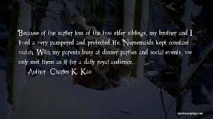 You should feel great about cooking a good dinner and making a dress for a granddaughter, creating a beautiful birthday party. Top 7 Charles Kao Quotes Sayings
