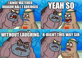Maybe you would like to learn more about one of these? How Tough Are You Meme Imgflip
