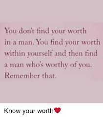 I found earlier on that i didn't want to 'pressure' people, and then those same customers would go purchase with someone who had slick marketing or a more aggressive sales process even when they had less how to negotiate more successfully: You Don T Find Your Worth In A Man You Find Your Worth Within Yourself And Then Find A Man Who S Worthy Of Vou Remember That Know Your Worth Meme On Me Me