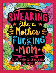 Select one of 1000 printable coloring pages of the category adult. Swearing Like A Motherfucking Mom Swear Word Coloring Book For Parents Adults Paperback The Book Stall