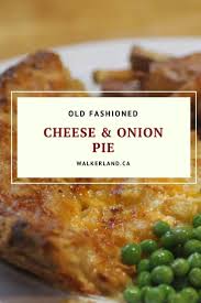 Old Fashioned Cheese And Onion Pie Recipe Walkerland Recipe Cheese And Onion Pie Recipes Onion Pie