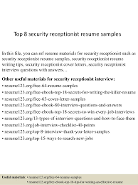 Typical receptionist resume samples highlight duties such as taking phone calls, giving instructions, issuing visitor badges, maintaining the reception are clean and communicating. Top 8 Security Receptionist Resume Samples
