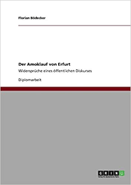 Der amoklauf von erfurt ist ein ruhiger band, der vor allem material für weiteres nachdenken über den zustand unserer gesellschaft liefert. Der Amoklauf Von Erfurt Widerspruche Eines Offentlichen Diskurses German Edition Bodecker Florian 9783640825783 Amazon Com Books