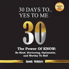 Listen Free to 30 Days To…Yes to Me: The Power of Know: Be Kind, Nurturing,  Optimistic, and Worthy to Self by Anouk McIntyre with a Free Trial.