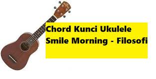Chord Kunci Ukulele Smile Morning Filosofi Calonpintar Com