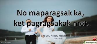 Birthday Message For Father Ilocano Ilocano Translation No Maparagsak Ka Ket Pagragsakak Met Making You Happy Makes Me Happy Dhiren Praj English Love Quotes English Caption Love Quotes