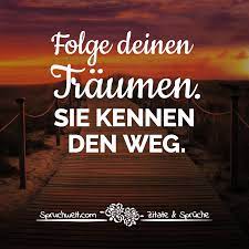 Folge Deinen Traumen Sie Kennen Den Weg Motivierende Spruche Lebensweisheiten