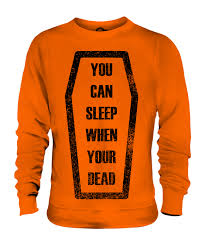 January 08, 2020 by ralph watson. Candymix Sleep When You Re Dead Unisex Sweater Top Gift Quote Coffin