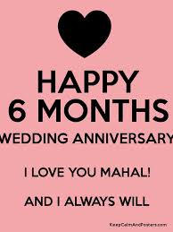 Happy 6 month anniversary to you. Happy 6 Months Wedding Anniversary I Love You Mahal And I Always Will Keep Calm And Posters Generator Maker For Free Keepcalmandposters Com