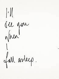 I Ll See You When I Fall Asleep Love Quotes Inspirational Quotes Words