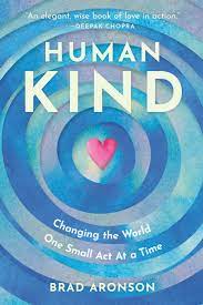A brief history of humankind books. Humankind Changing The World One Small Act At A Time By Brad Aronson